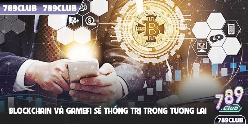 Blockchain và GameFi sẽ thống trị trong tương lai