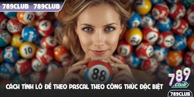 Cách tính lô đề theo pascal theo công thức đặc biệt