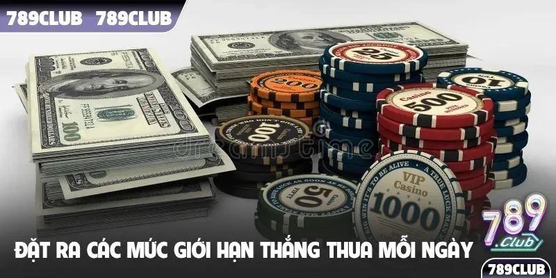 Đặt ra các mức giới hạn thắng thua mỗi ngày