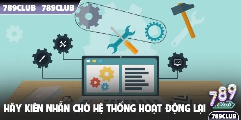 Hãy kiên nhẫn chờ hệ thống hoạt động lại