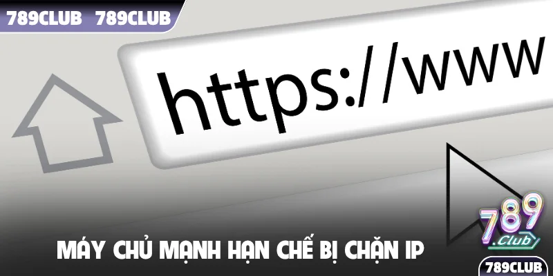 Máy chủ mạnh hạn chế bị chặn IP