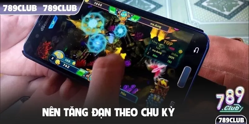 Nên tăng đạn theo chu kỳ