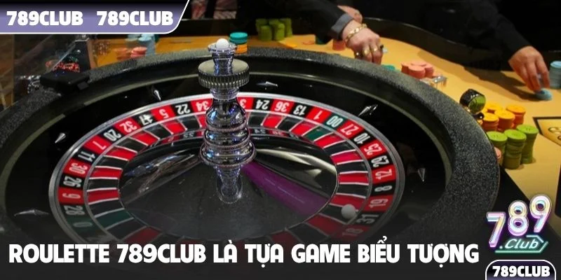 Roulette 789Club là tựa game biểu tượng tại sòng bài
